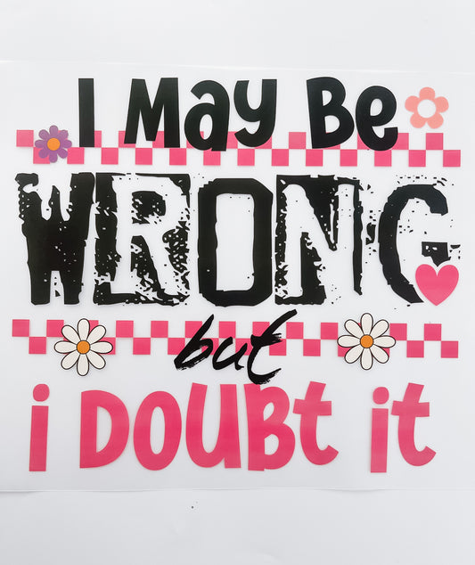 318-I May Be Wrong But I Doubt It