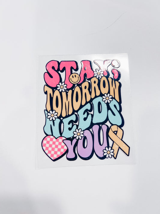 2912-Stay Tomorrow Needs You