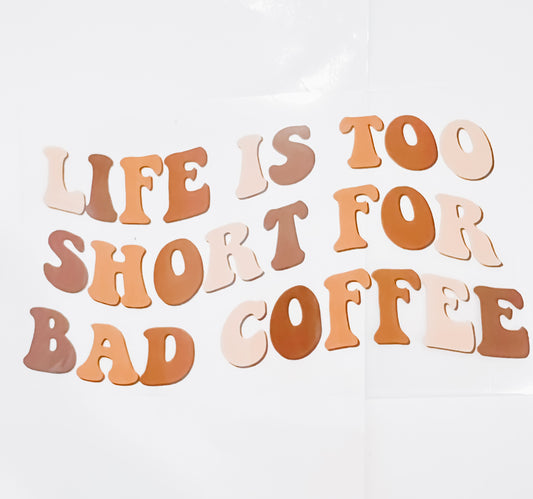267-Life is Too Shirt for Bad Coffee